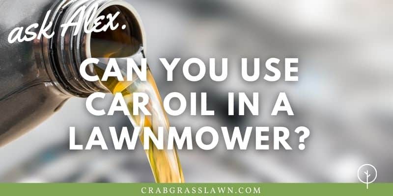 can you use car oil in a lawnmower?
